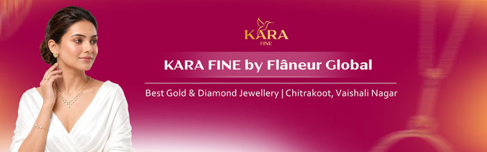 KARA FINE by FLÂNEUR GLOBAL – Best Gold & Diamond Jewellery Store in Vaishali Nagar, Jaipur